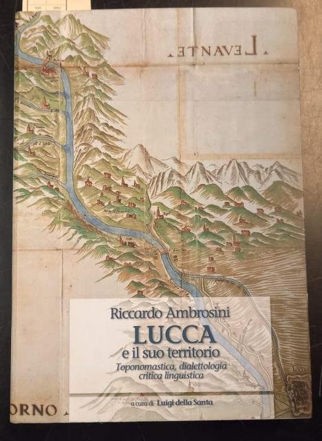 LUCCA E IL SUO TERRITORIO. Toponomastica, dialettologia, critica linguistica. A …