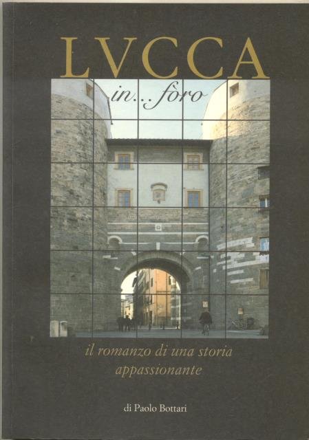 LUCCA IN. FÒRO. Il romanzo di una storia appassionante.