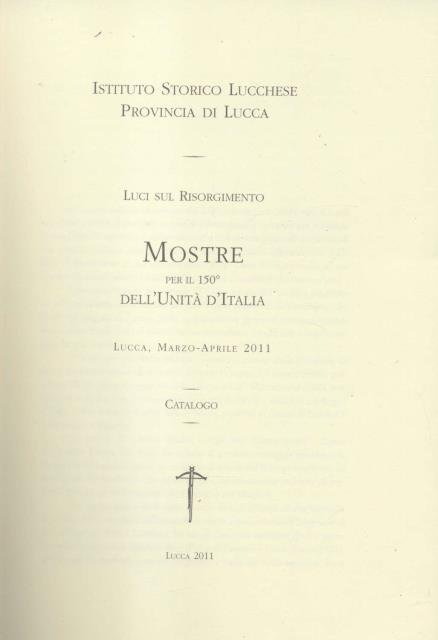 LUCI SUL RISORGIMENTO. Mostre per il 150º dell'Unità d'Italia. Lucca, …
