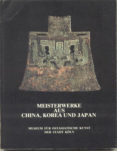 MEISTERWERKE AUS CHINA, KOREA UND JAPAN. Catalogo della mostra. Museum …