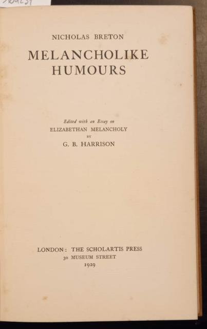 MELANCHOLIKE HUMOURS. Edited with an Essay on Elizabethan Melancholy by …