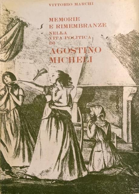 MEMORIE E RIMEMBRANZE NELLA VITA POLITICA DI AGOSTINO MICHELI.