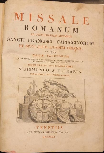 MISSALE ROMANUM. Ad usum Fratrum Minorum Sancti Francisci Cappuccinorum et Monialium ejusdem Ordinis, in quo Missae Sanctorum juxta novum kalendarium, rubricas, et decreta recenter emanata et approbata accurate disponuntur, egitum annuente reverendissimo patre Sigismundo a Ferraria totius praefati ordinis Vicario generali.