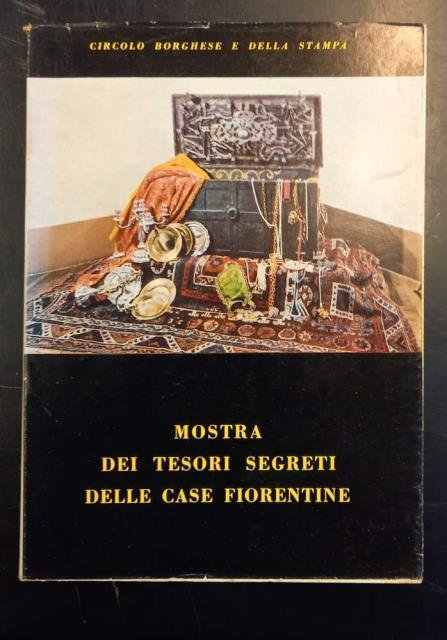 MOSTRA DEI TESORI SEGRETI DELLE CASE FIORENTINE. Catalogo della Mostra. …