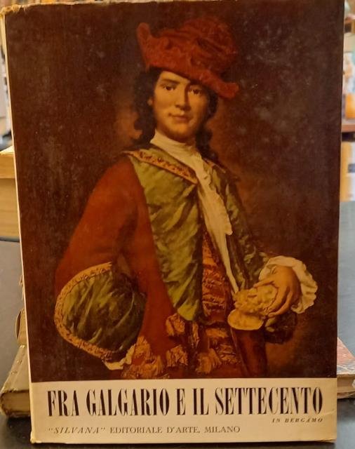 MOSTRA DI FRA GALGARIO E DEL SETTECENTO IN BERGAMO. Catalogo della Mostra. Bergamo Alta, Palazzo della Ragione, luglio-settembre 1955.