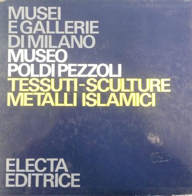 MUSEO POLDI PEZZOLI: TESSUTI, SCULTURE, METALLI ISLAMICI.