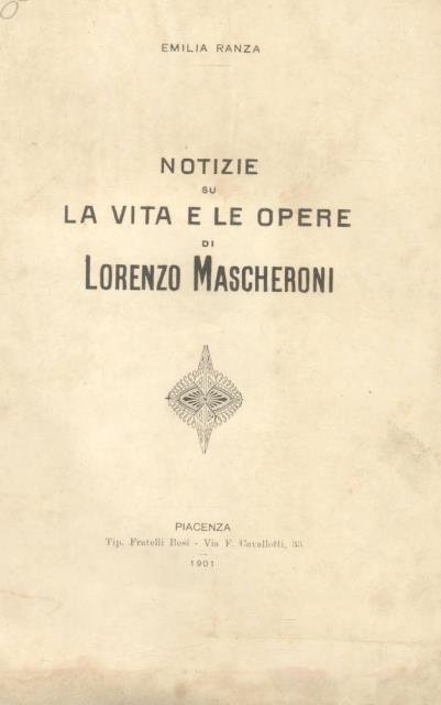 NOTIZIE SU LA VITA E LE OPERE DI LORENZO MASCHERONI.