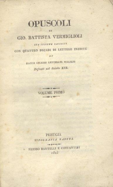 OPUSCOLI. Ora insieme raccolti con quattro decadi di lettere inedite …