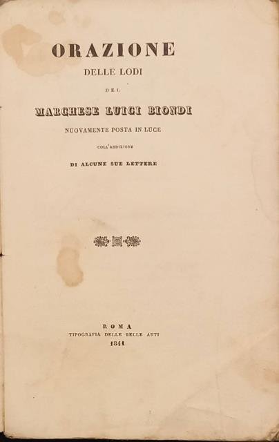 ORAZIONE DELLE LODI DEL MARCHESE LUIGI BIONDI. Nuovamente posta in …