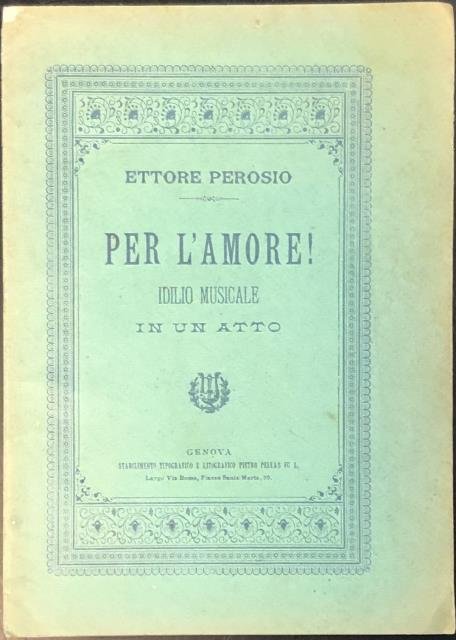 PER L'AMORE. Idilio in un atto di Iginio Rasi. Al …