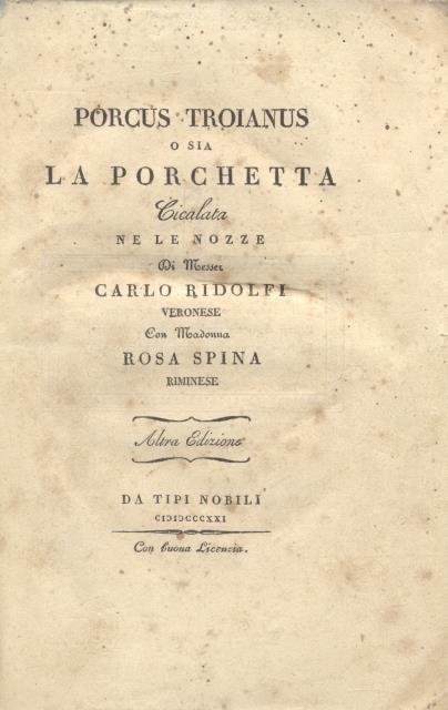 PORCUS TROIANUS o sia LA PORCHETTA. Cicalata ne le nozze di Messer Carlo Ridolfi veronese con madama Rosa Spina riminese. Altra edizione.