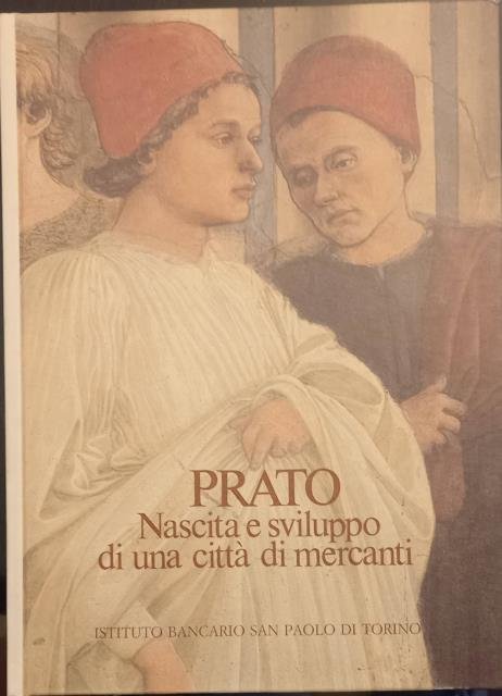PRATO. NASCITA E SVILUPPO DI UNA CITTÀ DI MERCANTI.