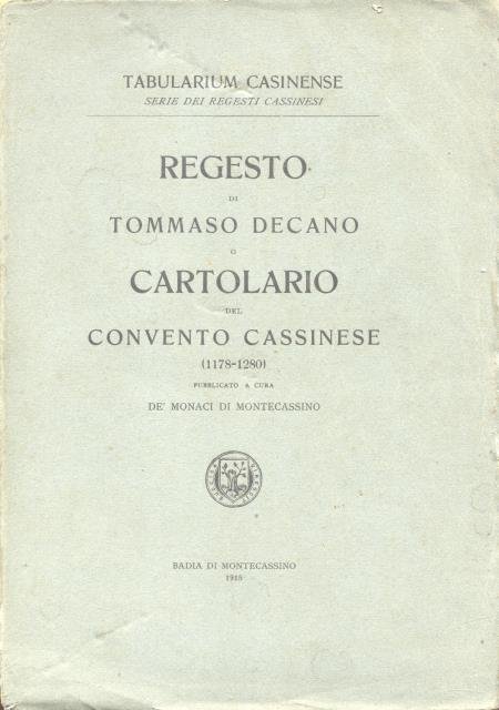 REGESTO DI TOMMASO DECANO o CARTOLARIO DEL CONVENTO CASSINESE, 1178-1280. …