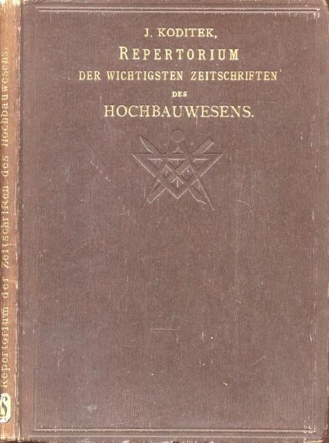 REPERTORIUM DER WICHTIGSTEN ZEITSCHRIFTEN DES HOCHBAUWESENS. Handbuch für Architecten, Baumeister, …