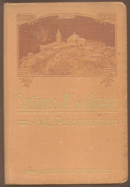 SANTUARIO DI N.S.DELLA GUARDIA IN VAL POLCEVERA. Guida illustrata.