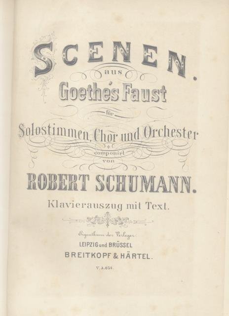 SCENEN AUS GOETHE'S FAUST. Für Solostimmen, Chor, und Orchester. Klavierauszug mit Text (Pl.n°7348).