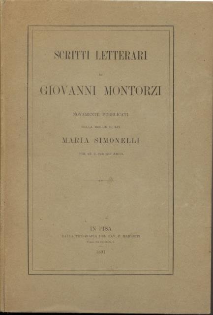 SCRITTI LETTERARI DI GIOVANNI MONTORZI. Nuovamente pubblicati dalla moglie di …