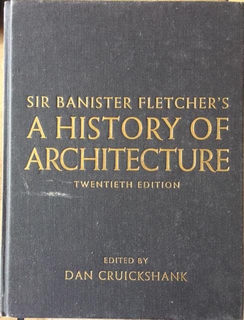 SIR BANISTER FLETCHER'S A HISTORY OF ARCHITECTURE.