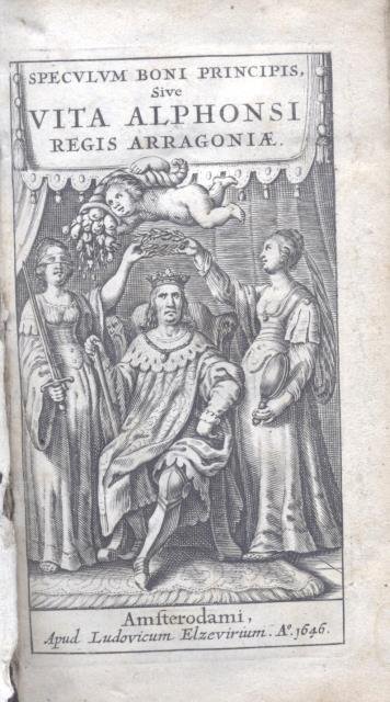 SPECULUM BONI PRINCIPIS seu VITA ALPHONSI REGIS ARAGONIAE. Hoc est, …