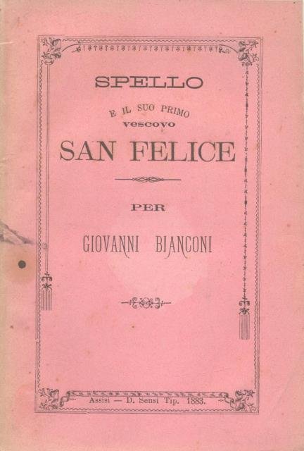 SPELLO E IL SUO PRIMO VESCOVO SAN FELICE. Memorie.