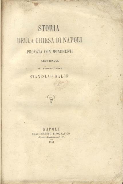 STORIA DELLA CHIESA DI NAPOLI PROVATA CON MONUMENTI. Libri cinque.
