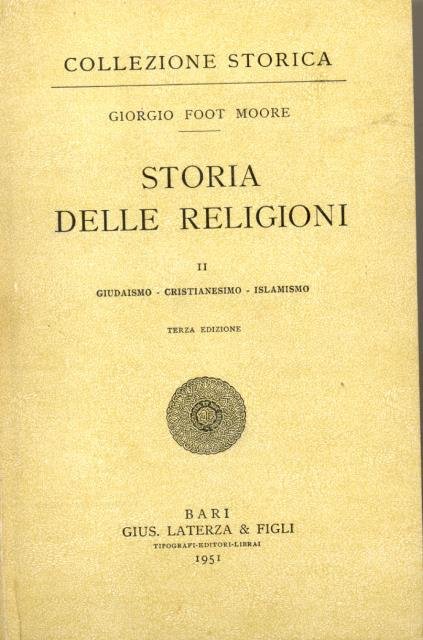 STORIA DELLE RELIGIONI. Egitto, Babilonia, Assiria, India, Persia, Cina, Giappone, Grecia, Roma; Giudaismo, Cristianesimo, Islamismo.