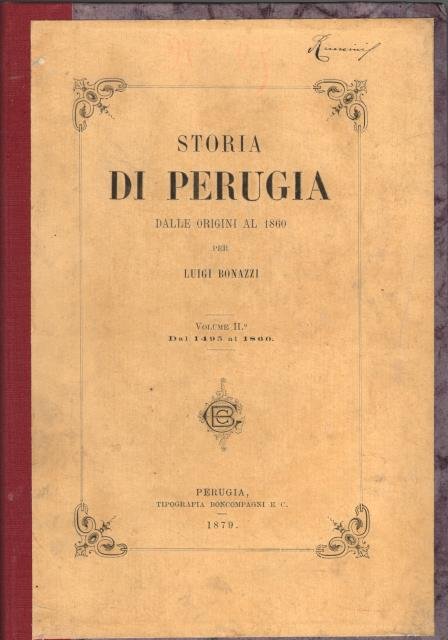 STORIA DI PERUGIA DALLE ORIGINI AL 1860. Volume I: Dalle origini al 1494; Volume II: Dal 1495 al 1860. 1875-1879.