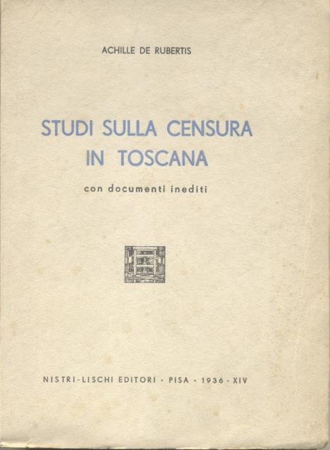 STUDI SULLA CENSURA IN TOSCANA. Con documenti inediti.