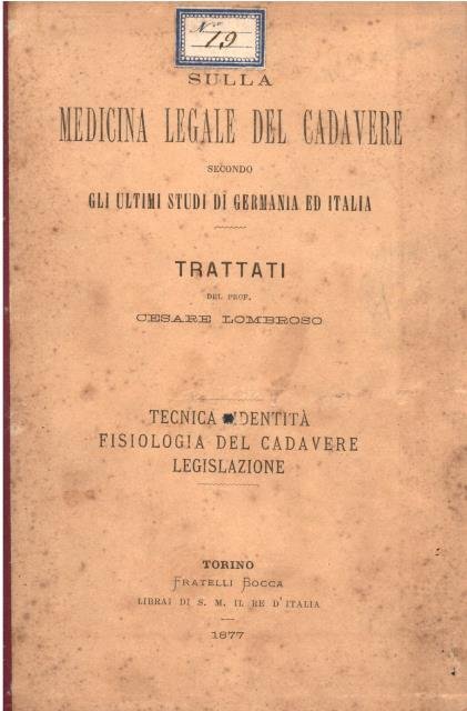 SULLA MEDICINA LEGALE DEL CADAVERE SECONDO GLI ULTIMI STUDI DI GERMANIA ED ITALIA. Trattati: Tecnica - identità; Fisiologia del cadavere; Legislazione.