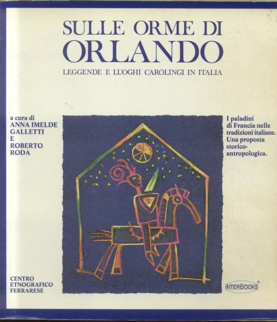 SULLE TRACCE DI ORLANDO. Leggende e luoghi carolingi in Italia. I paladini di Francia nelle tradizioni italiane. Una proposta storico - antropologica. Mostra itinerante.
