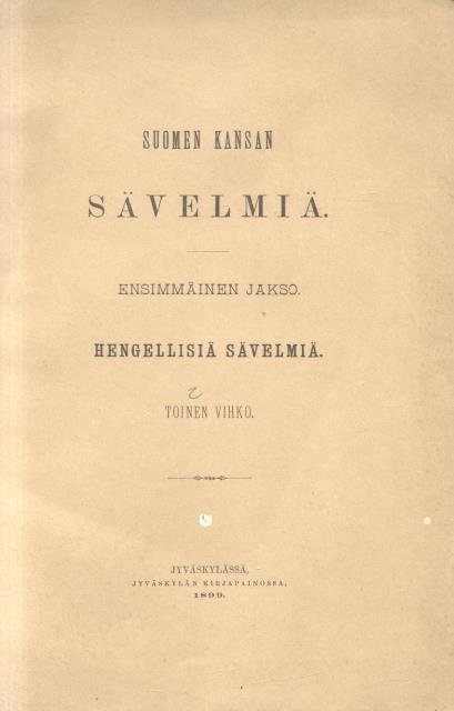 SUOMEN KANSAN SÄVELMIÄ. Ensimmäinen jakso. Hengellisiä Sävelmiä [Musica finlandese]. 1898-1901.