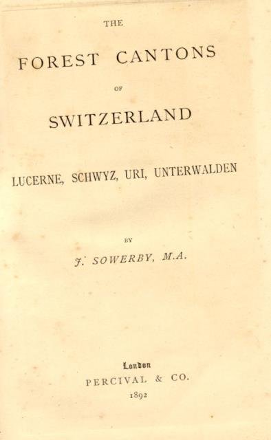 THE FOREST CANTONS OF SWITZERLAND. Lucerne, Schwyz, Uri, Unterwalden.