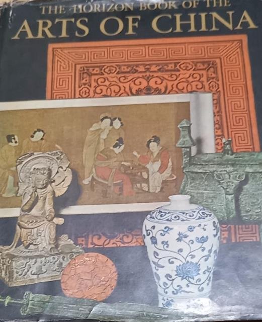 THE HORIZON BOOK OF THE ARTS OF CHINA.