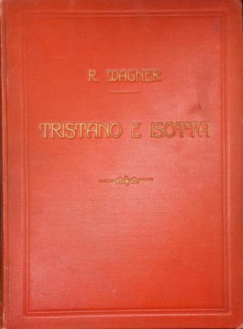 TRISTANO E ISOTTA (1865). Opera in tre atti. Traduzione italiana dal testo originale tedesco di P.Floridia. Opera completa per Canto e Pianoforte. 1900 circa (Pl.n°2016).