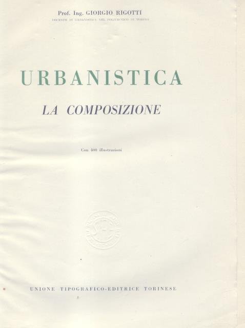 URBANISTICA. La tecnica. La composizione. 1947-1952.