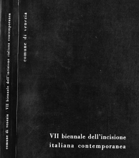 VII BIENNALE DELL'INCISIONE ITALIANA CONTEMPORANEA. Catalogo. Venezia, Opera Bevilacqua La …