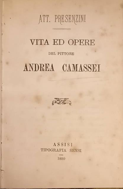 VITA ED OPERE DEL PITTORE ANDREA CAMASSEI.