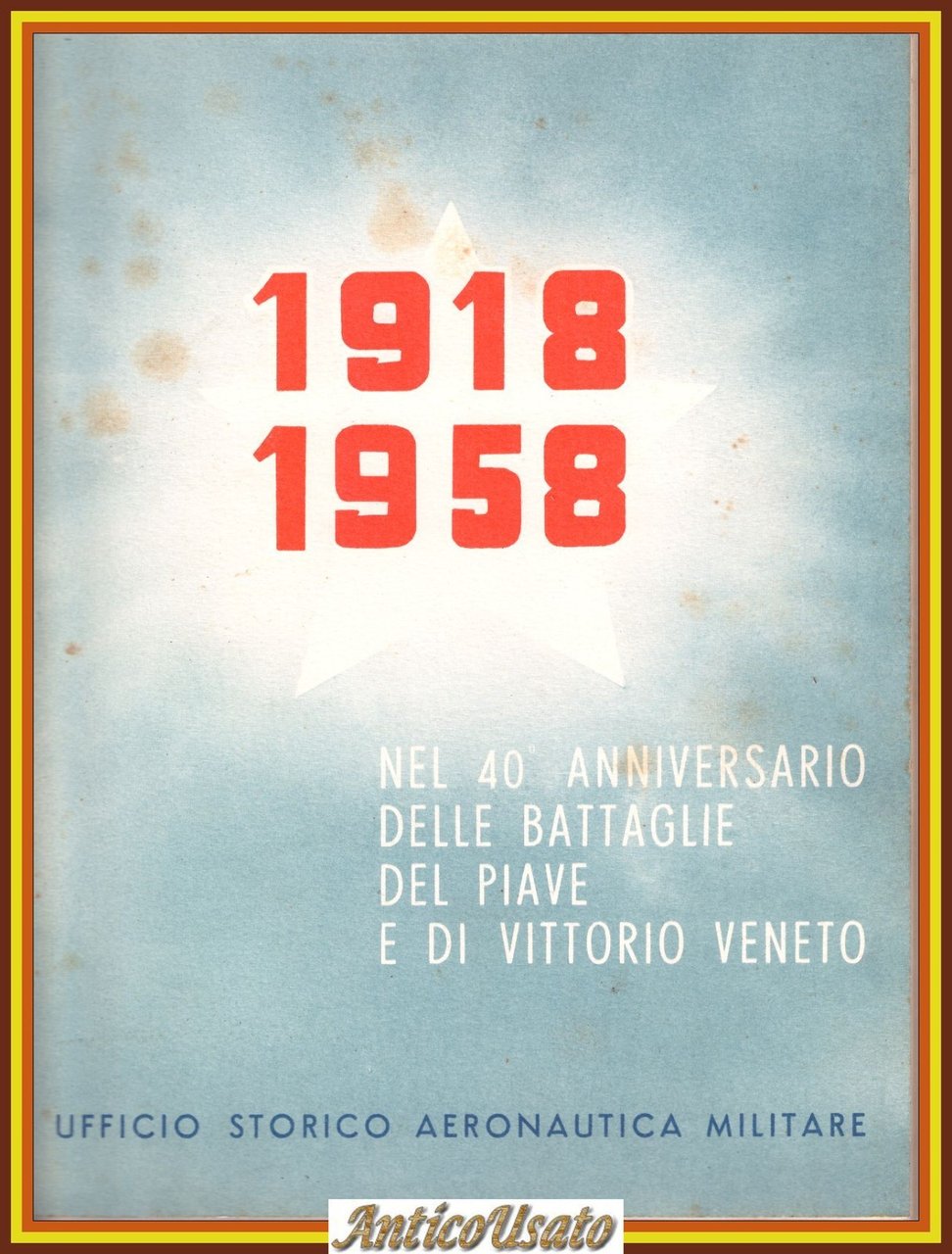 1918 1958 NEL 40 ANNIVERSARIO DELLE BATTAGLIE DEL PIAVE E …