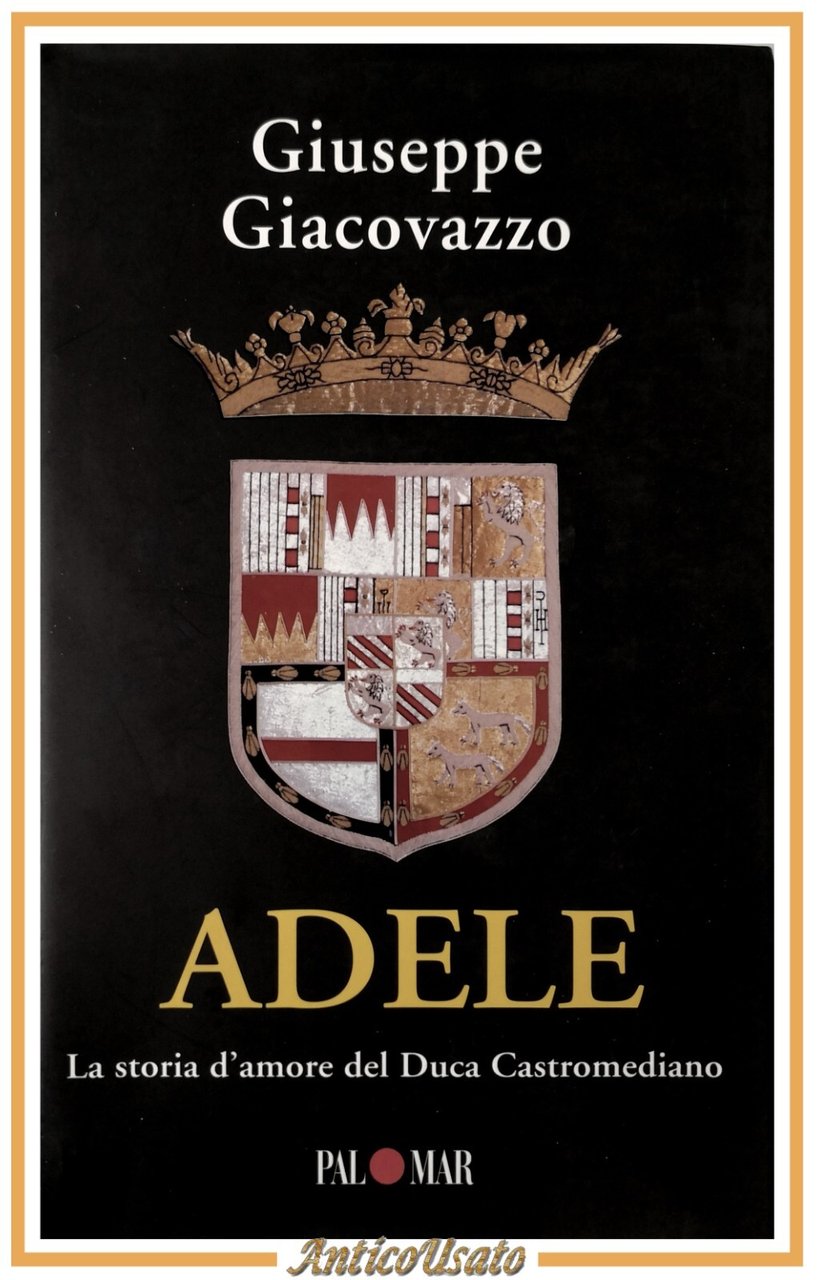ADELE di Giuseppe Giacovazzo 2007 Palomar la storia d'amore Duca …