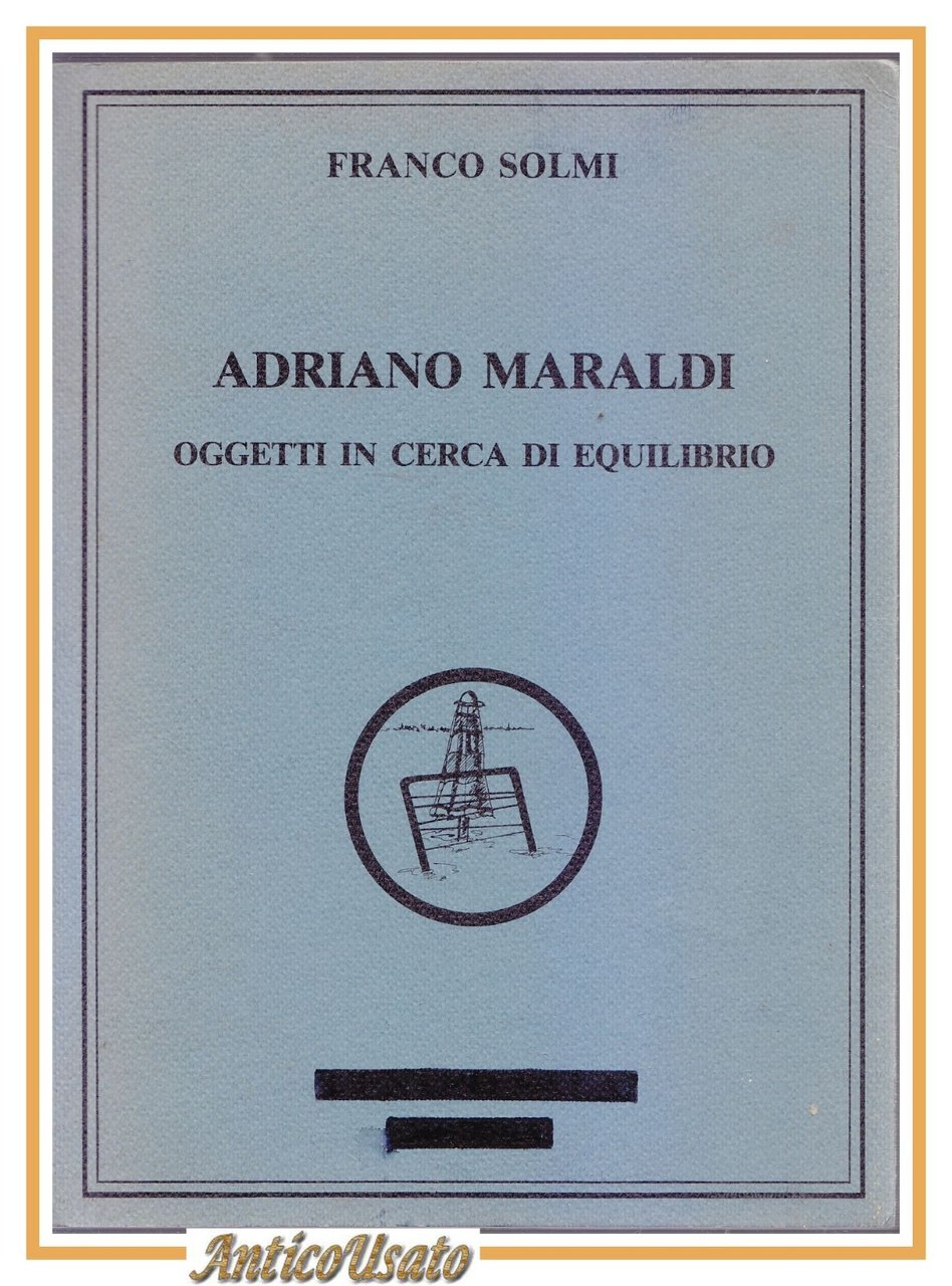 ADRIANO MARALDI OGGETTI IN CERCA DI EQUILIBRIO Franco Solmi 1984 …