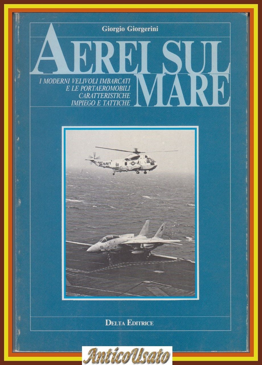 AEREI SUL MARE di Giorgio Giorgerini i moderni velivoli imbarcati …