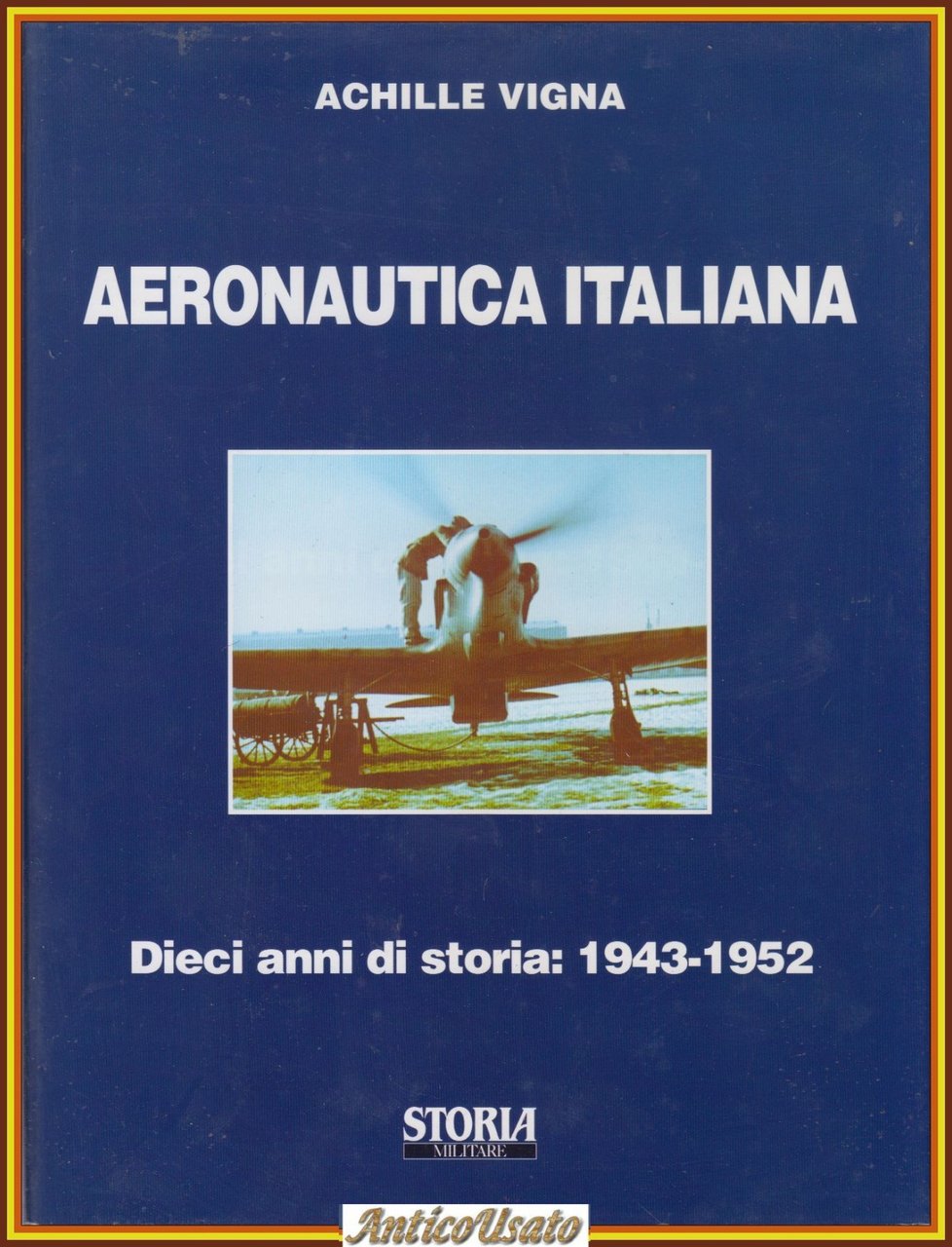 AERONAUTICA ITALIANA Di Achille Vigna 10 anni storia 1943 1952 …