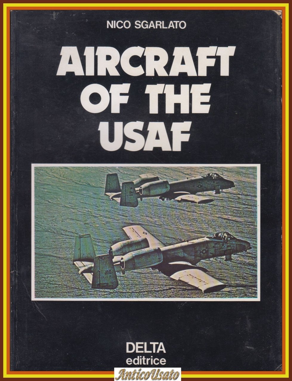 AIRCRAFT OF THE USAF di Nico Sgarlato 1979 Delta Editrice …