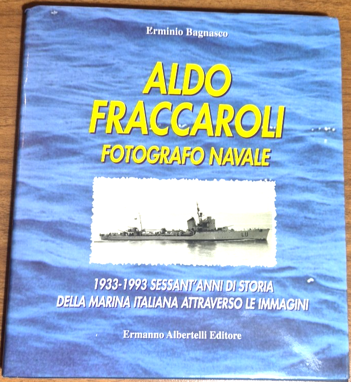 ALDO FRACCAROLI FOTOGRAFO NAVALE di Erminio Bagnasco 1996 Albertelli Libro
