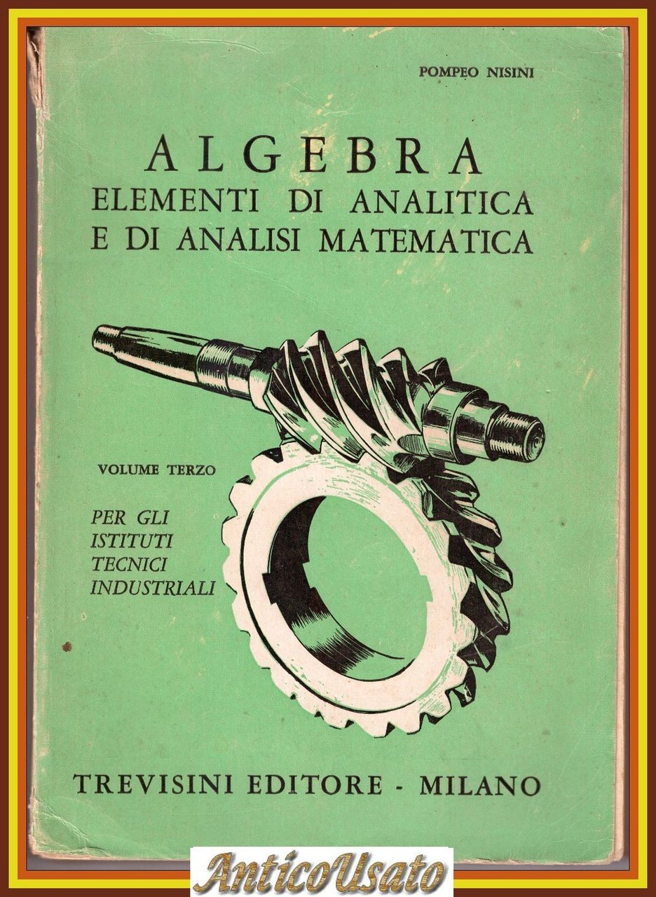 ALGEBRA ELEMENTI DI ANALITICA E ANALISI MATEMATICA Pompeo Nisini 1965 …