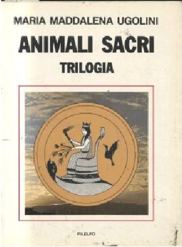 ANIMALI SACRI trilogia di Maria Maddalena Ugolini 1987 Filelfo libro …