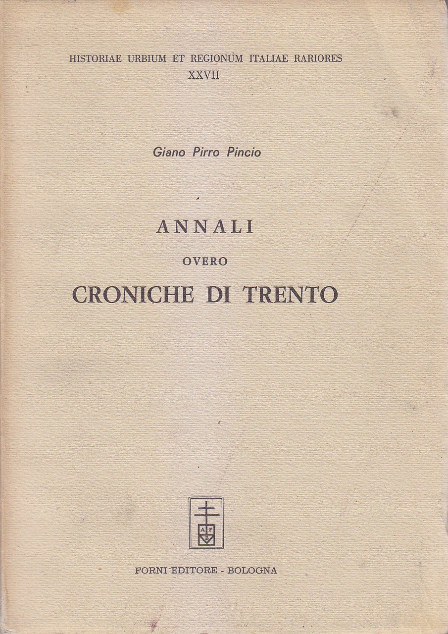 ANNALI OVERO CRONICHE DI TRENTO Giano Pirro Pincio 1967 Forni …