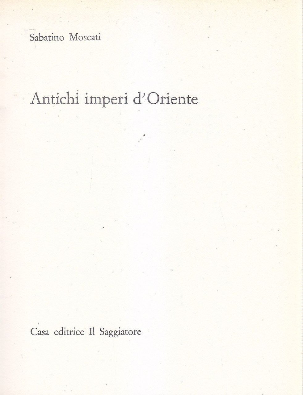 ANTICHI IMPERI D'ORIENTE di Sabatino Moscati 1963 Il Saggiatore portolano …