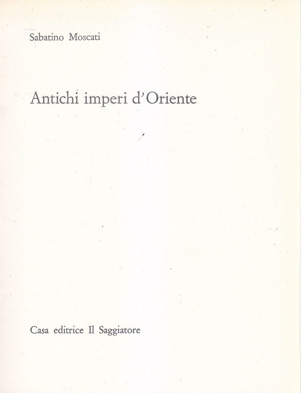 ANTICHI IMPERI D'ORIENTE di Sabatino Moscati 1963 Il Saggiatore portolano … | Immagine Gallery 1