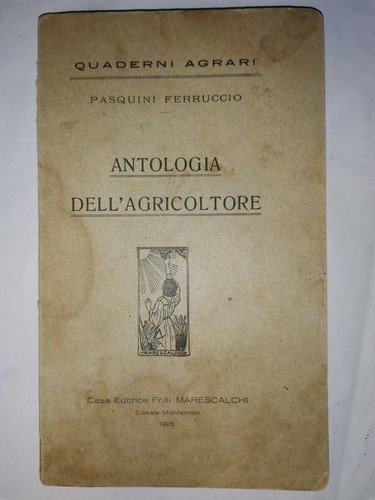 ANTOLOGIA DELL'AGRICOLTORE di Ferruccio Pasquini - fratelli Marescalchi 1925 *